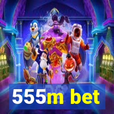 555m bet
